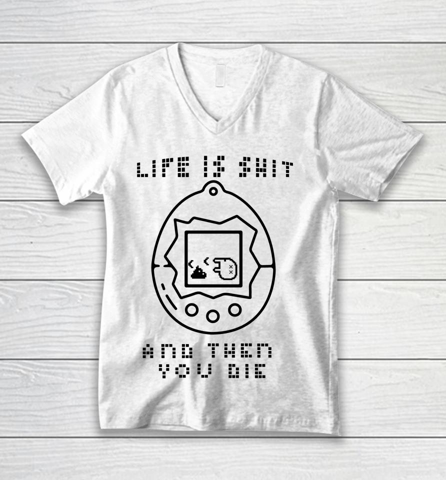 Life Is Shit And Then You Die Unisex V-Neck T-Shirt