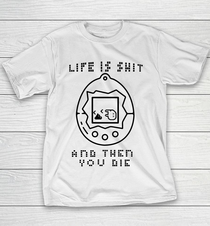 Life Is Shit And Then You Die Youth T-Shirt