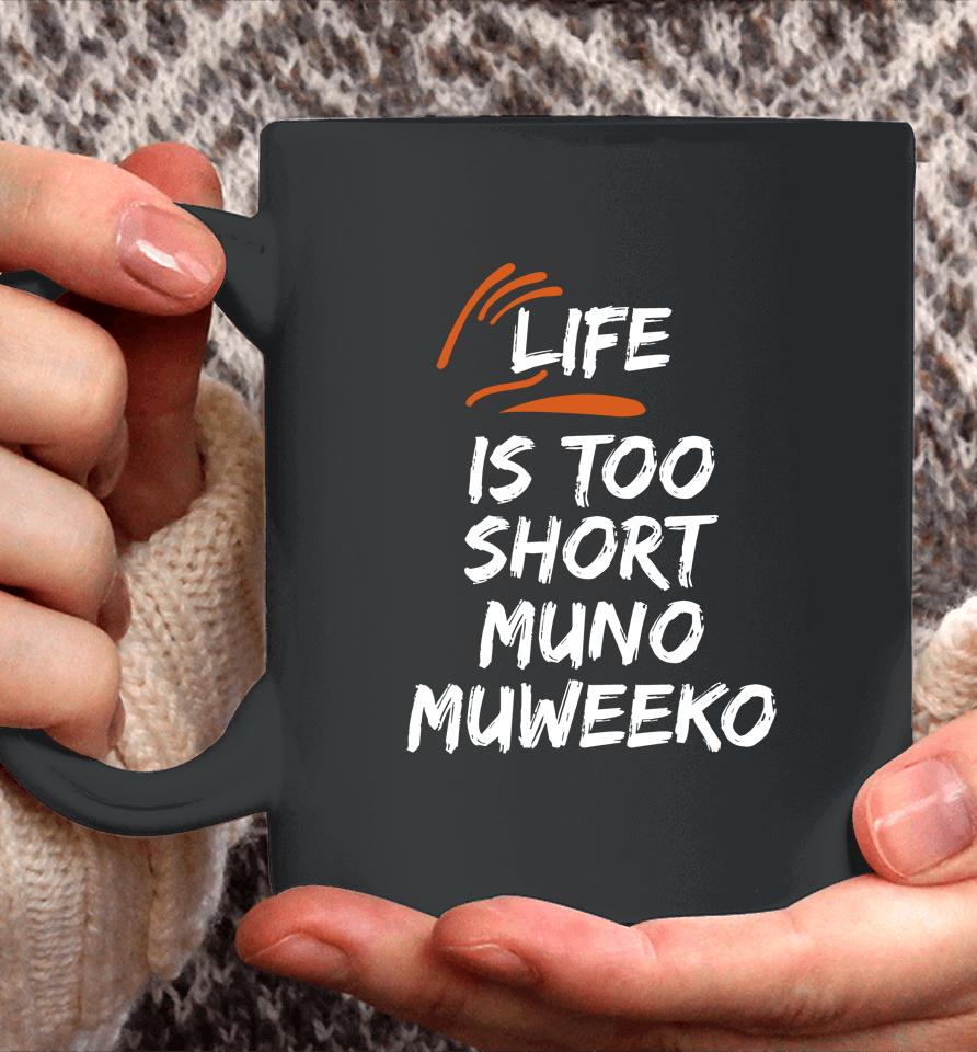 Life Is Too Short Muno Muweeko Coffee Mug