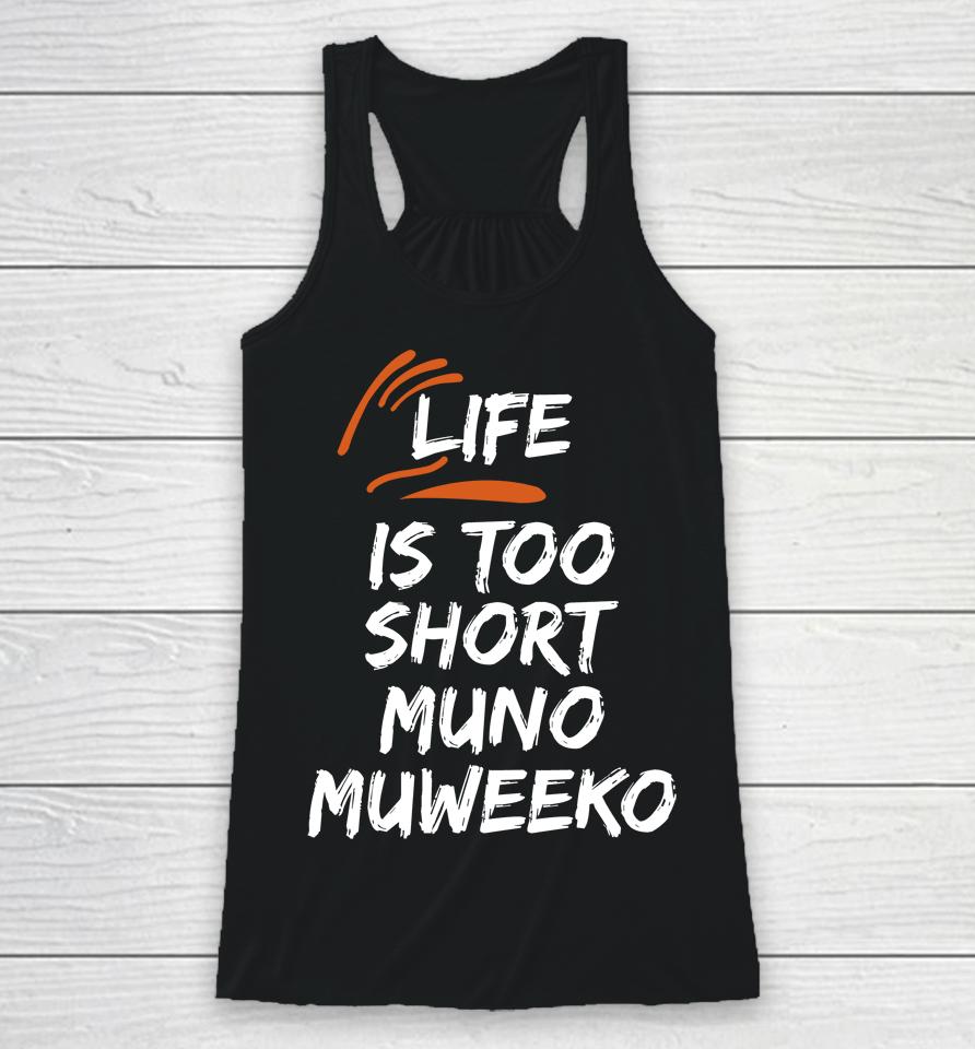 Life Is Too Short Muno Muweeko Racerback Tank