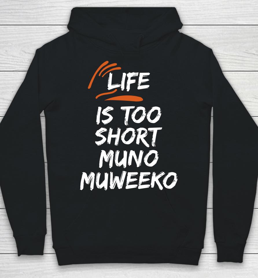 Life Is Too Short Muno Muweeko Hoodie