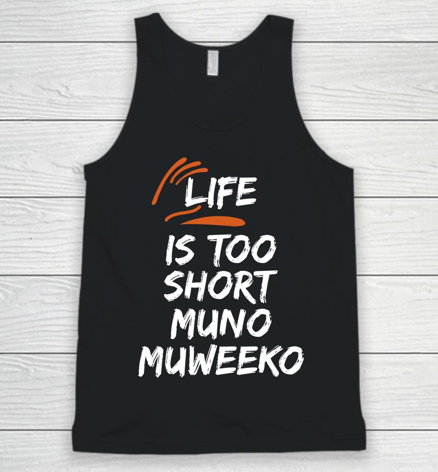 Life Is Too Short Muno Muweeko Unisex Tank Top