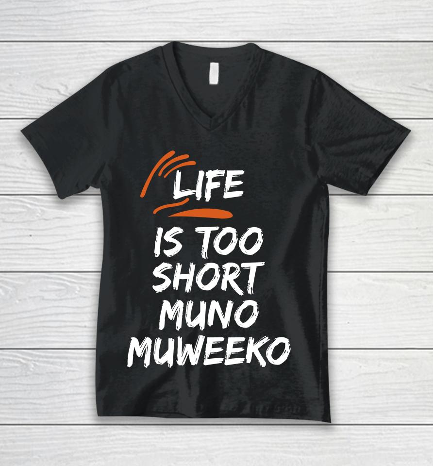 Life Is Too Short Muno Muweeko Unisex V-Neck T-Shirt