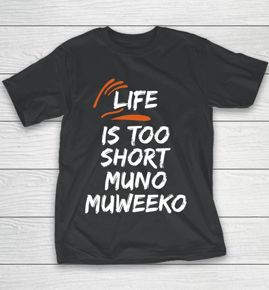Life Is Too Short Muno Muweeko Youth T-Shirt