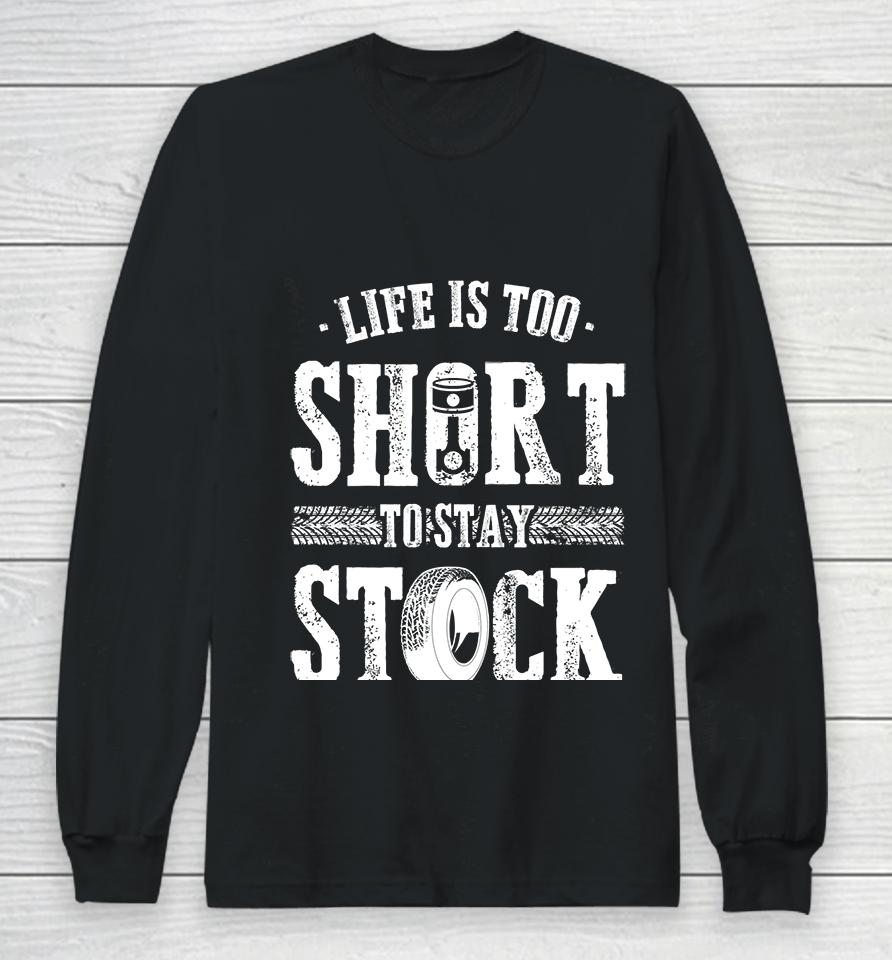 Life Is Too Short To Stay Stock Cool Fun Racing Cars Long Sleeve T-Shirt