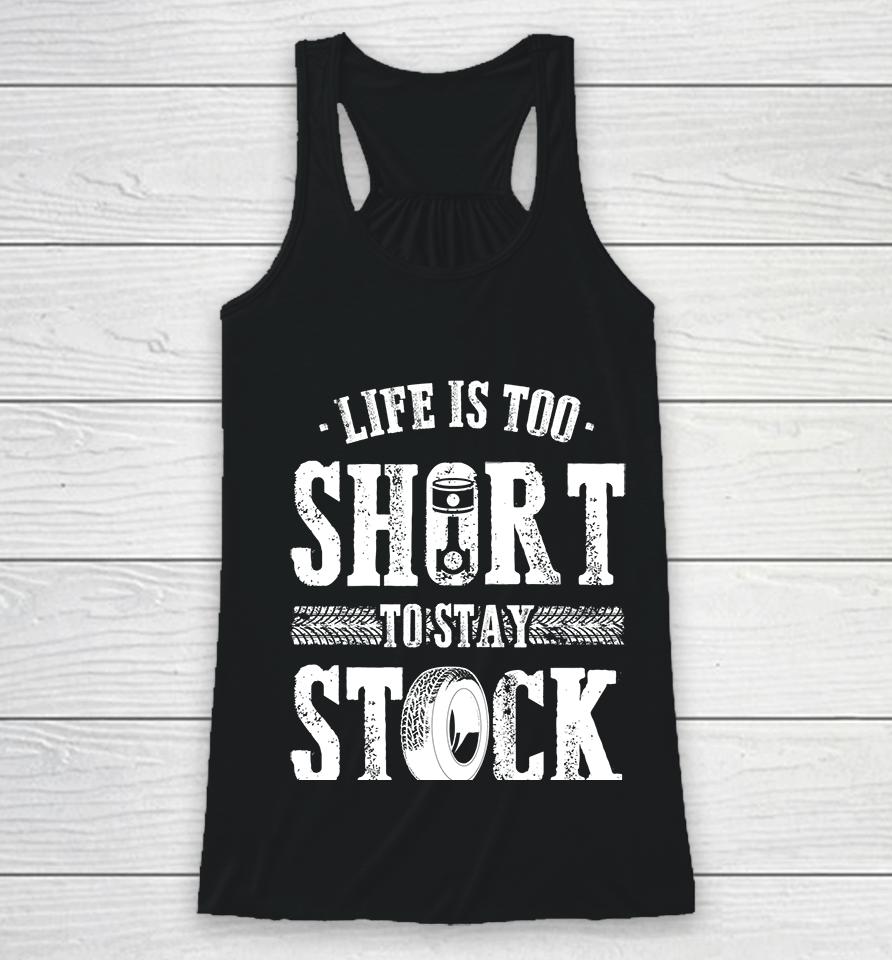 Life Is Too Short To Stay Stock Cool Fun Racing Cars Racerback Tank