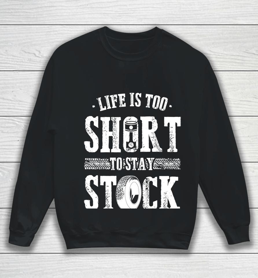 Life Is Too Short To Stay Stock Cool Fun Racing Cars Sweatshirt