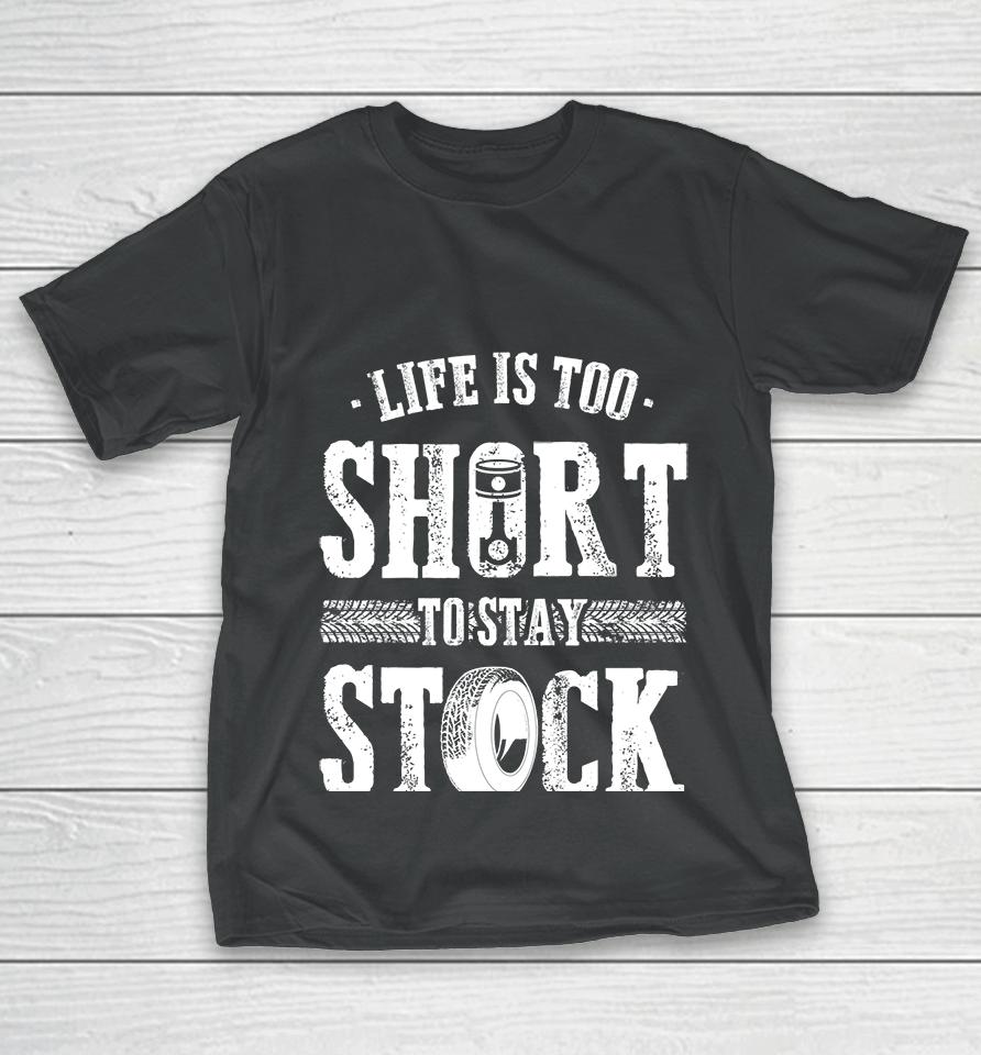 Life Is Too Short To Stay Stock Cool Fun Racing Cars T-Shirt