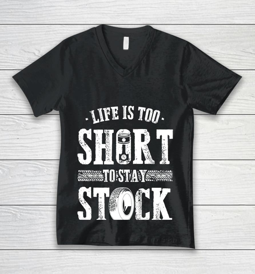 Life Is Too Short To Stay Stock Cool Fun Racing Cars Unisex V-Neck T-Shirt