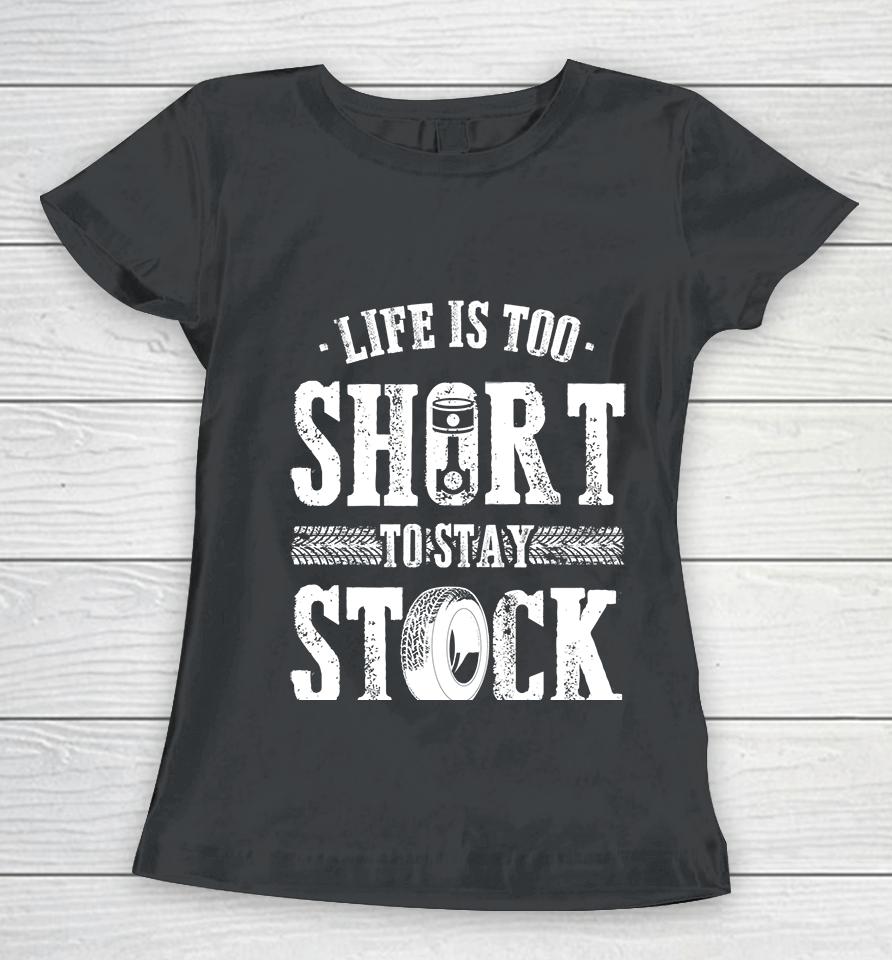 Life Is Too Short To Stay Stock Cool Fun Racing Cars Women T-Shirt