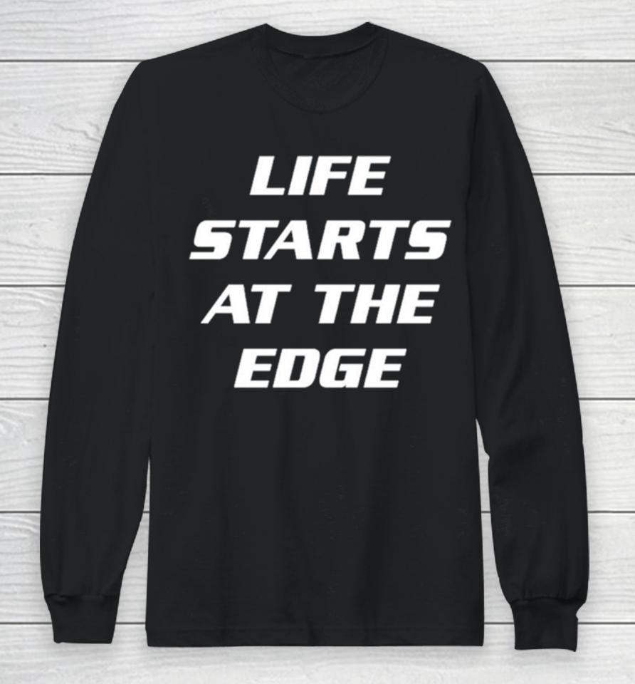 Life Starts At The Edge Long Sleeve T-Shirt