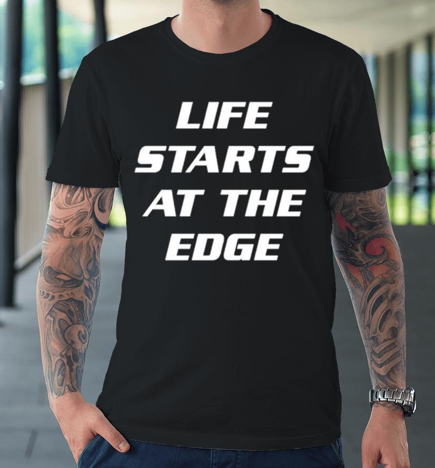 Life Starts At The Edge Premium T-Shirt