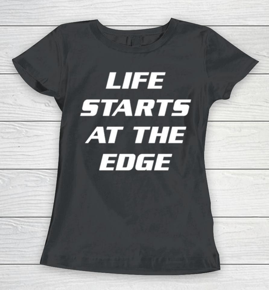 Life Starts At The Edge Women T-Shirt