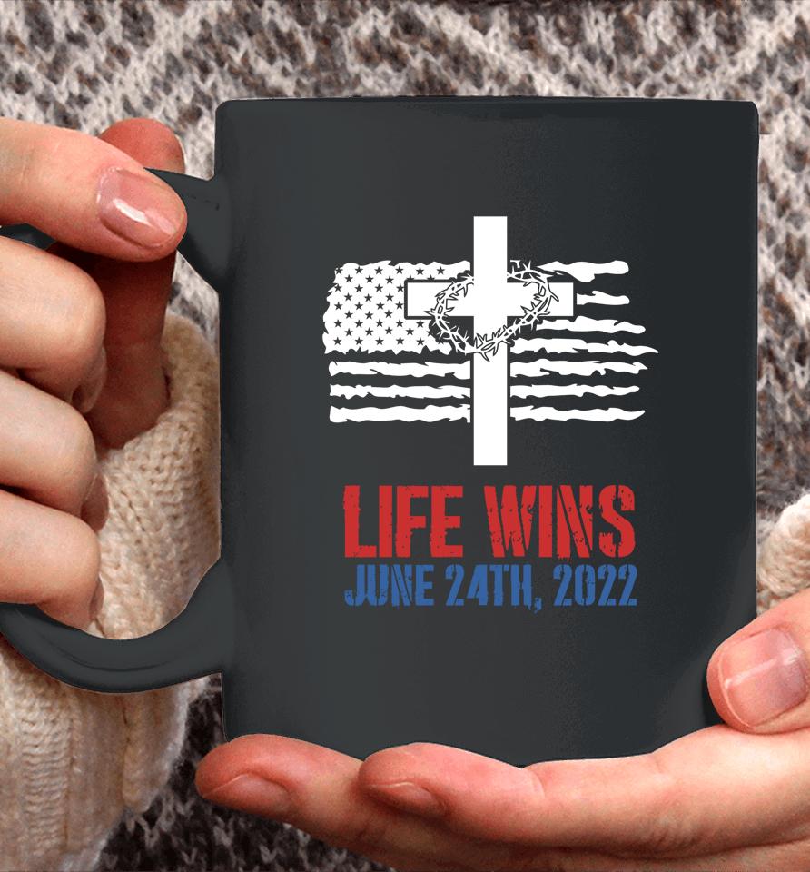 Life Wins June 24 2022 American Flag Jesus Cross Pro Life Coffee Mug