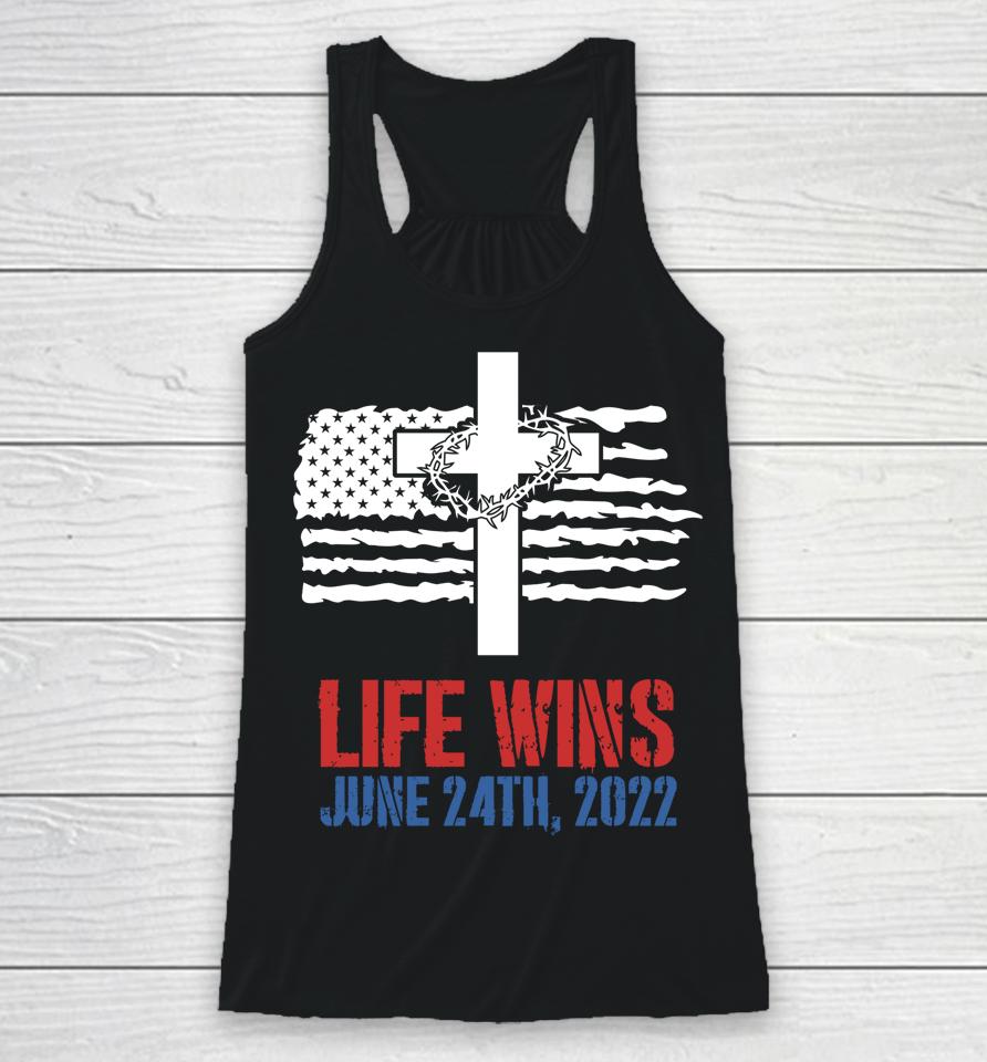 Life Wins June 24 2022 American Flag Jesus Cross Pro Life Racerback Tank