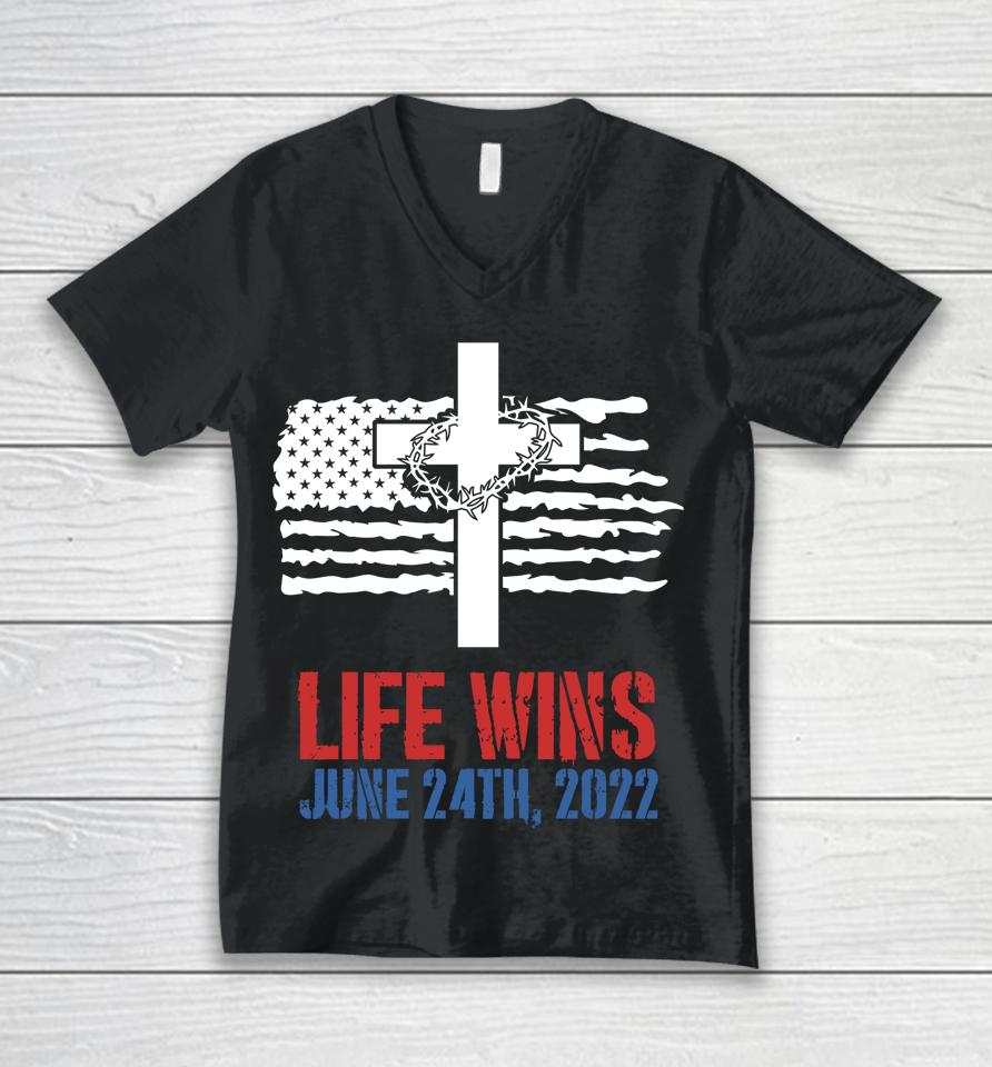 Life Wins June 24 2022 American Flag Jesus Cross Pro Life Unisex V-Neck T-Shirt