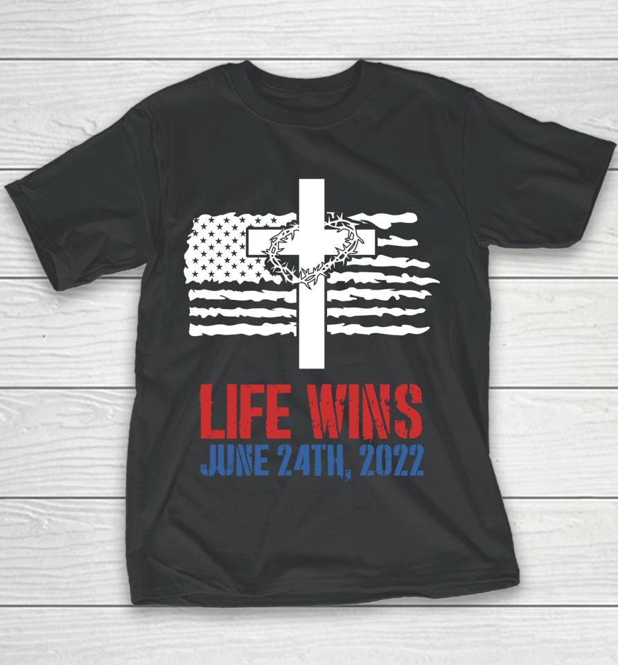 Life Wins June 24 2022 American Flag Jesus Cross Pro Life Youth T-Shirt