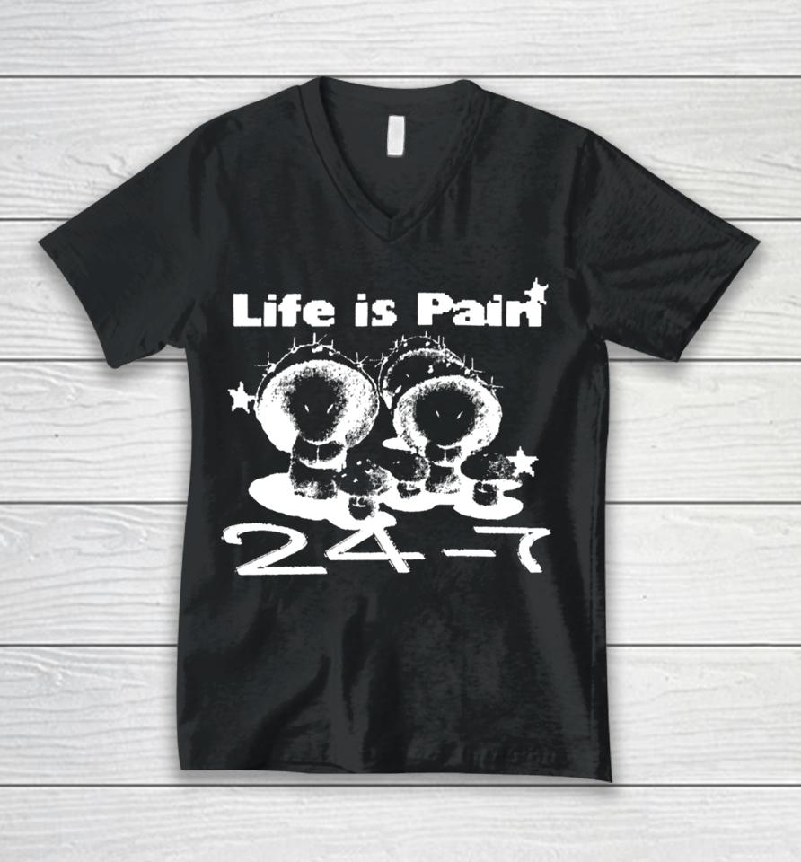 Lifeispain Merch Life Is Pain 24 7 Unisex V-Neck T-Shirt