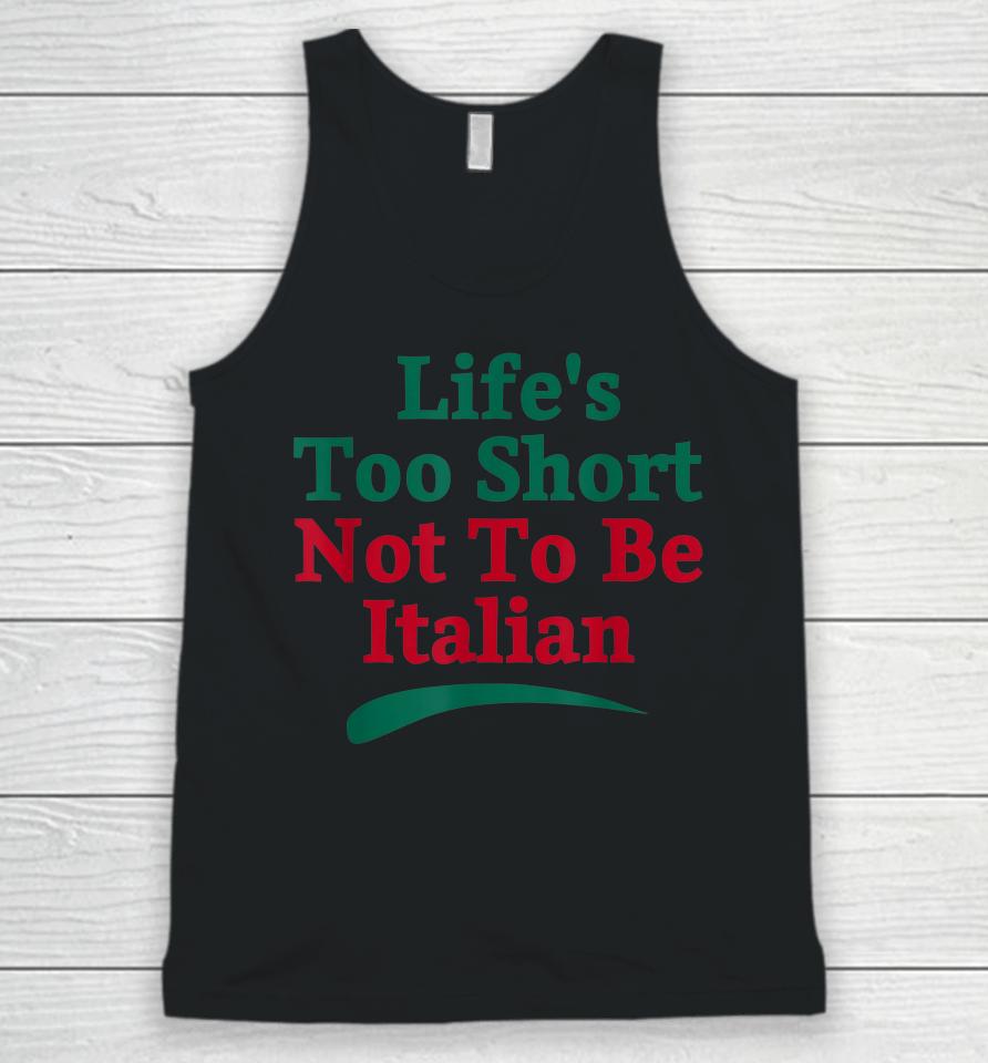 Life's Too Short Not To Be Italian Quote Unisex Tank Top