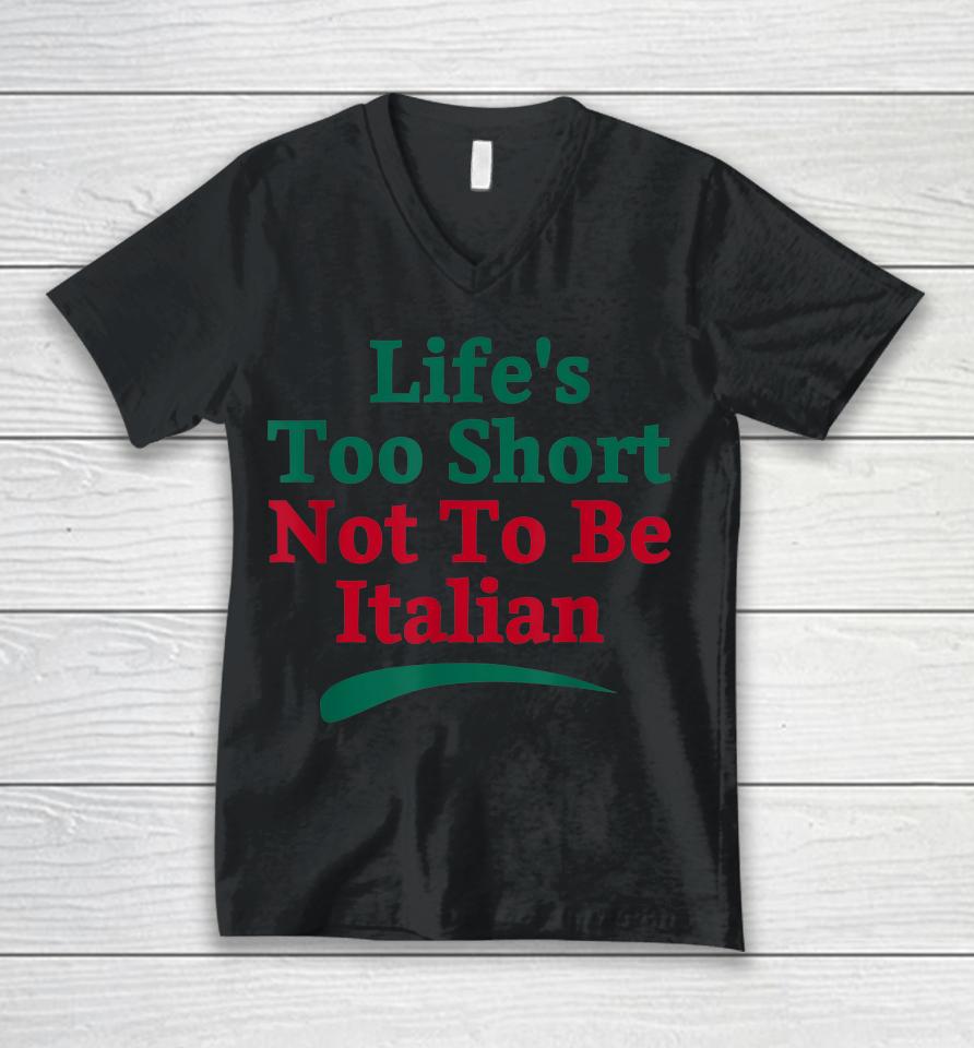 Life's Too Short Not To Be Italian Quote Unisex V-Neck T-Shirt