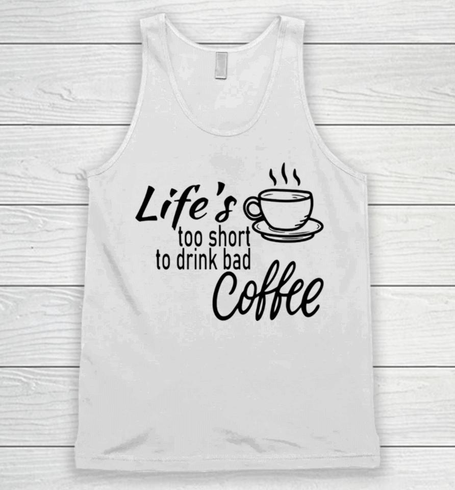 Lifes Too Short To Drink Bad Coffee Unisex Tank Top