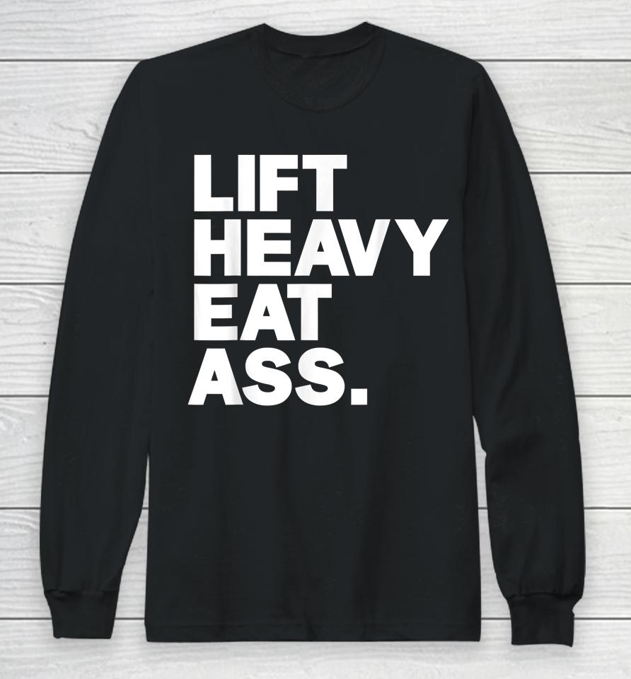Lift Heavy Eat Ass Funny Adult Humor Workout Fitness Gym Long Sleeve T-Shirt