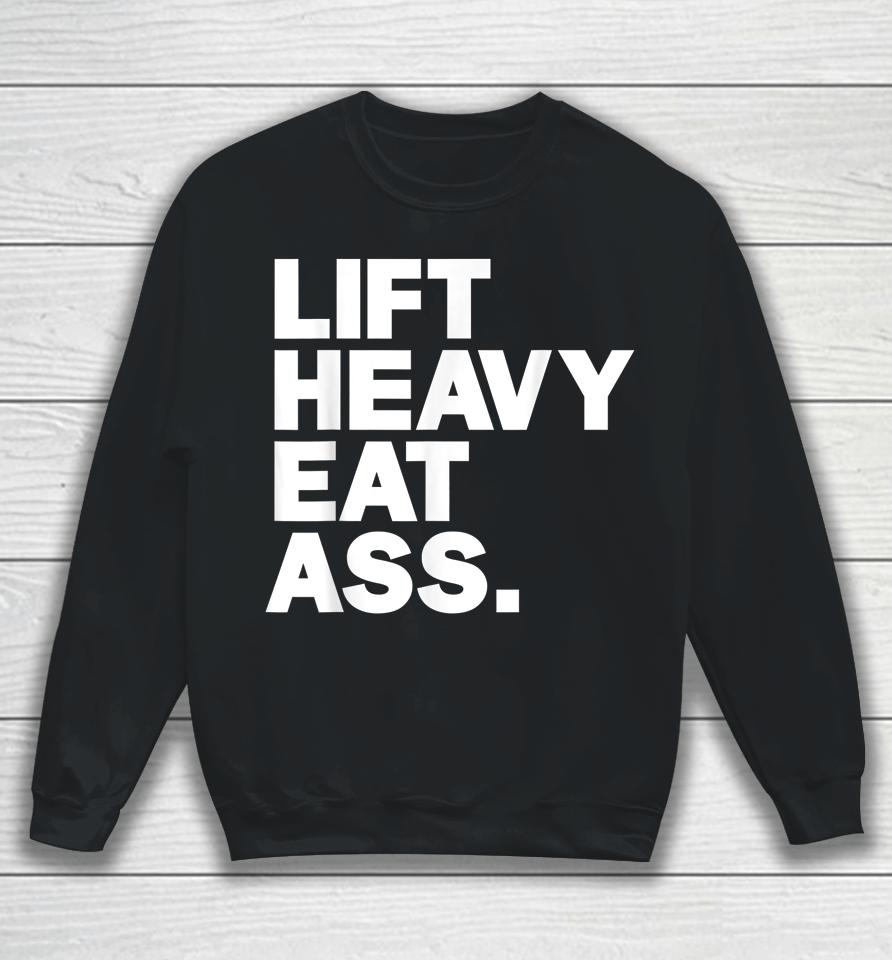 Lift Heavy Eat Ass Funny Adult Humor Workout Fitness Gym Sweatshirt