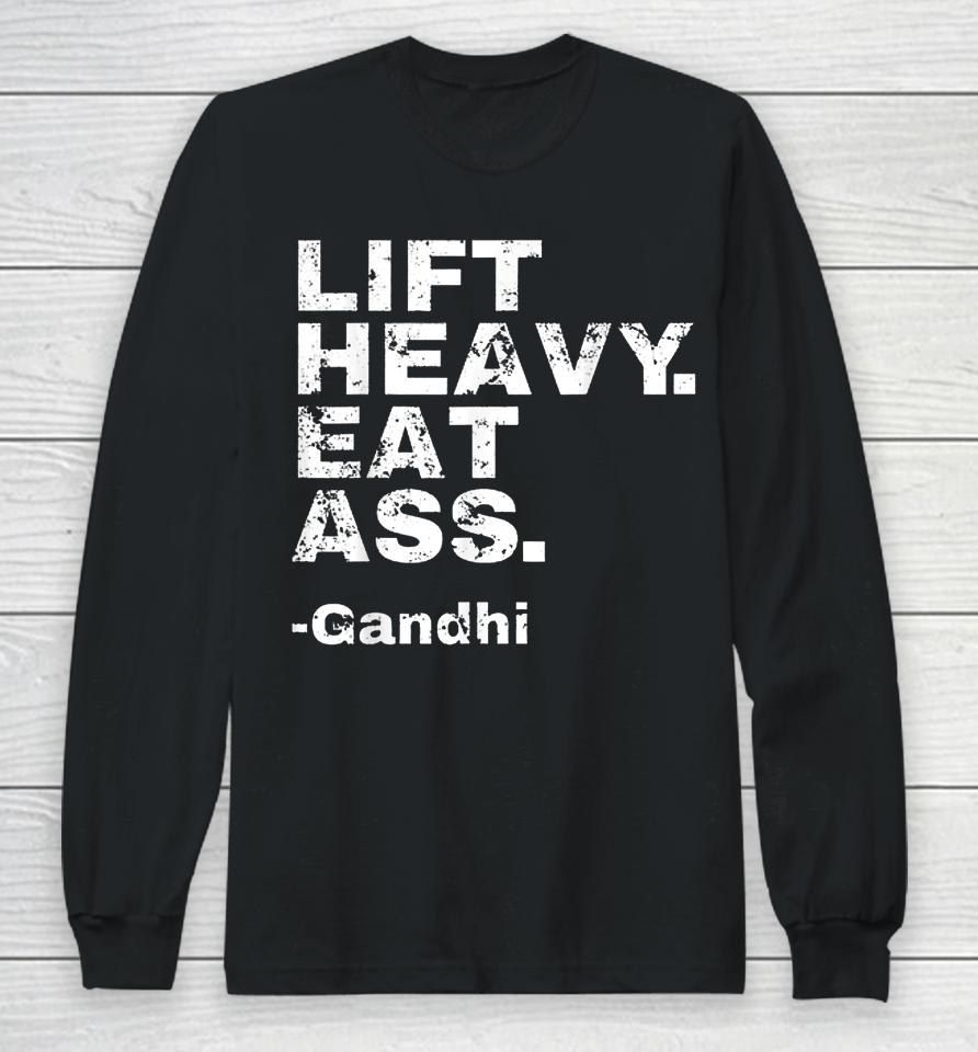 Lift Heavy Eat Ass Gandhi Long Sleeve T-Shirt