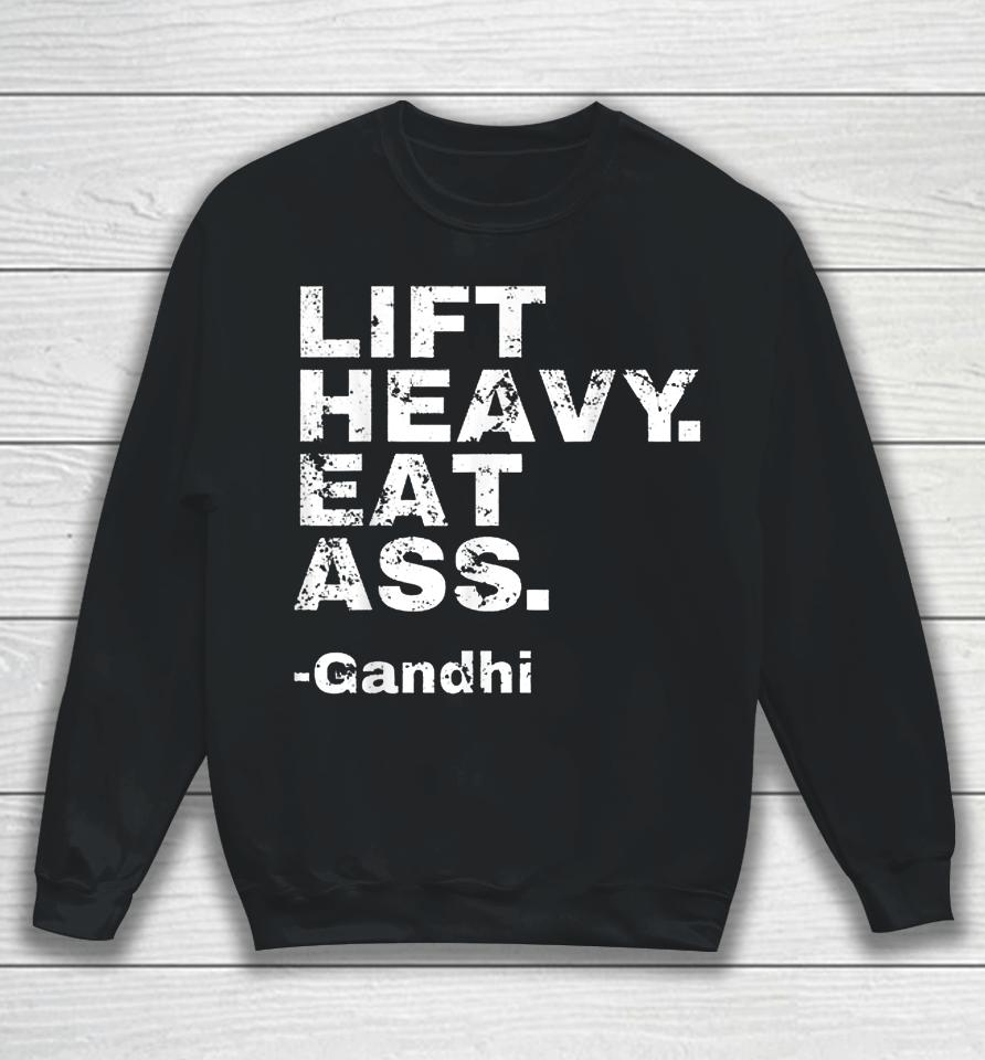 Lift Heavy Eat Ass Gandhi Sweatshirt