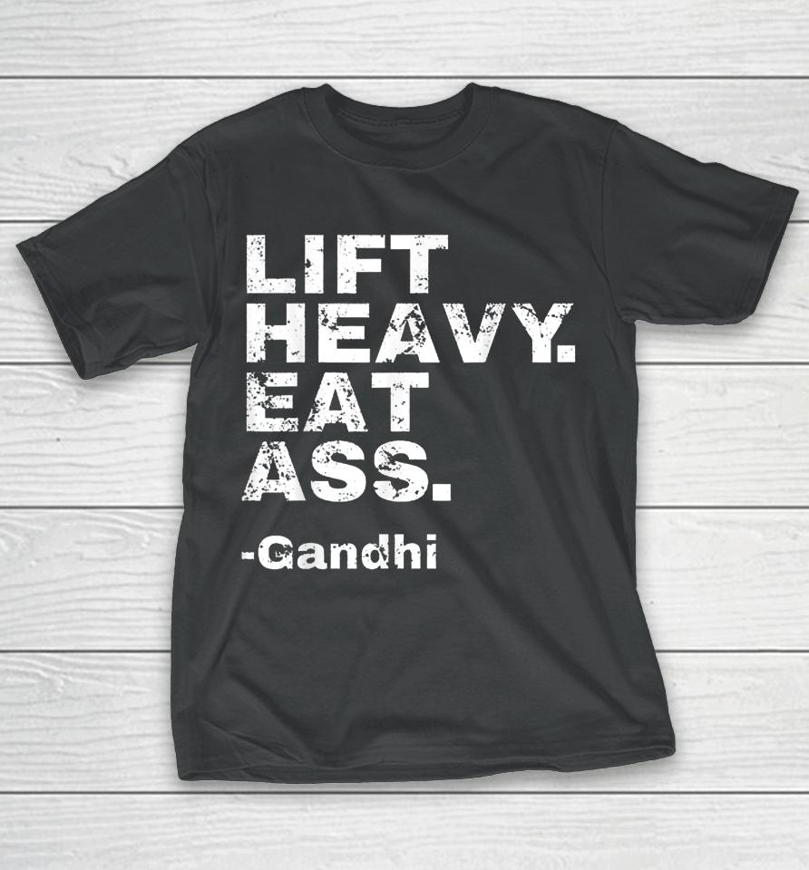 Lift Heavy Eat Ass Gandhi T-Shirt