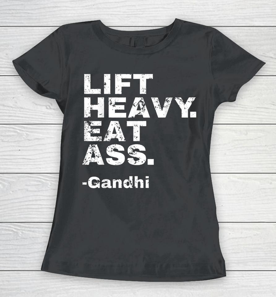 Lift Heavy Eat Ass Gandhi Women T-Shirt