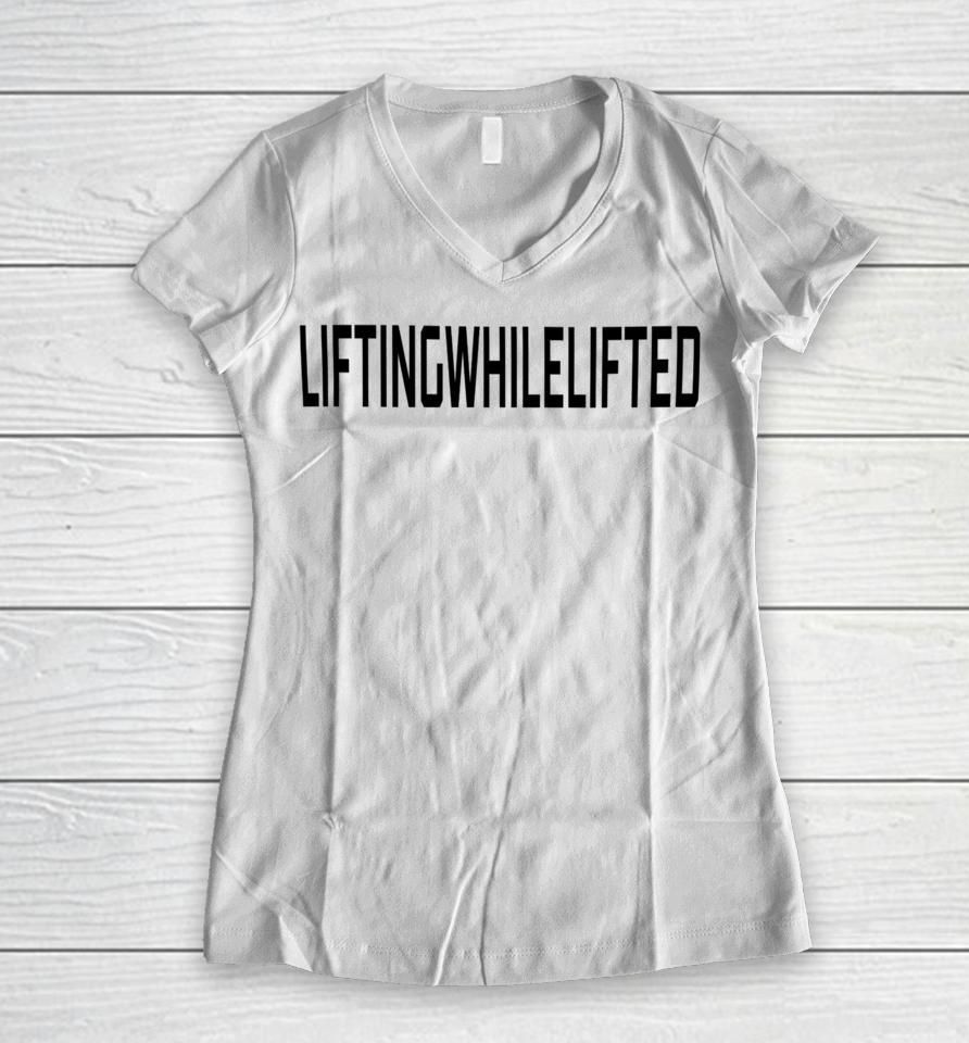 Lifting While Lifted Women V-Neck T-Shirt