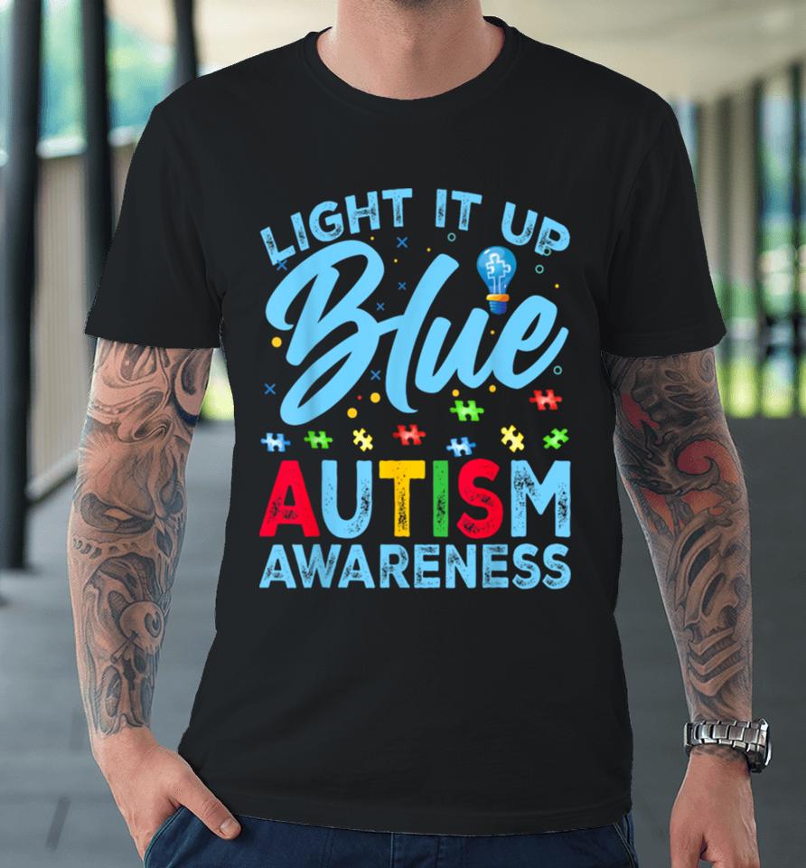 Light It Up Blue Autism Awareness Men Women Kids Premium T-Shirt