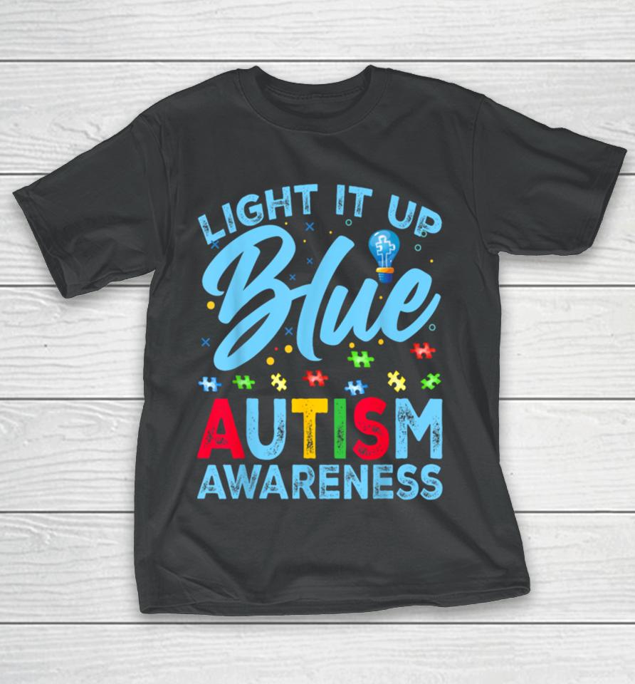 Light It Up Blue Autism Awareness Men Women Kids T-Shirt