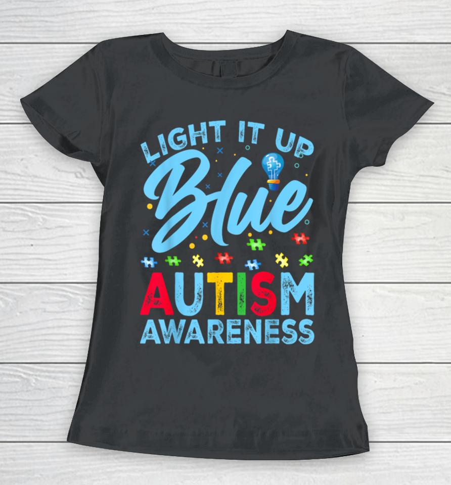 Light It Up Blue Autism Awareness Men Women Kids Women T-Shirt