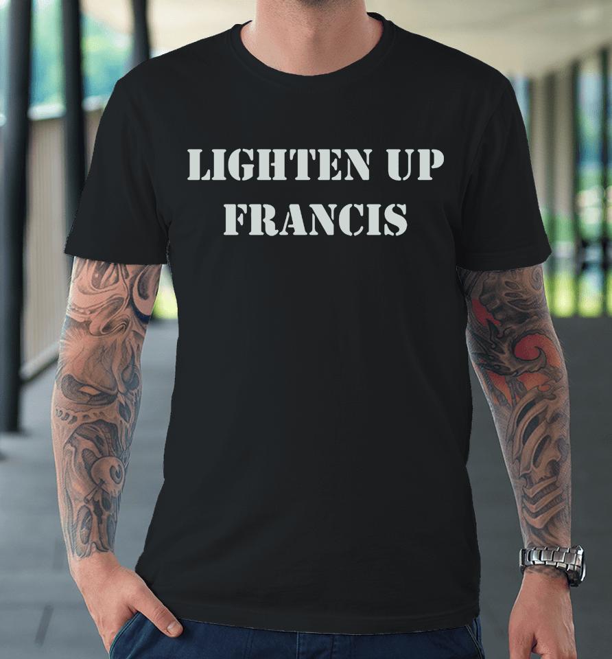 Lighten Up Francis Premium T-Shirt