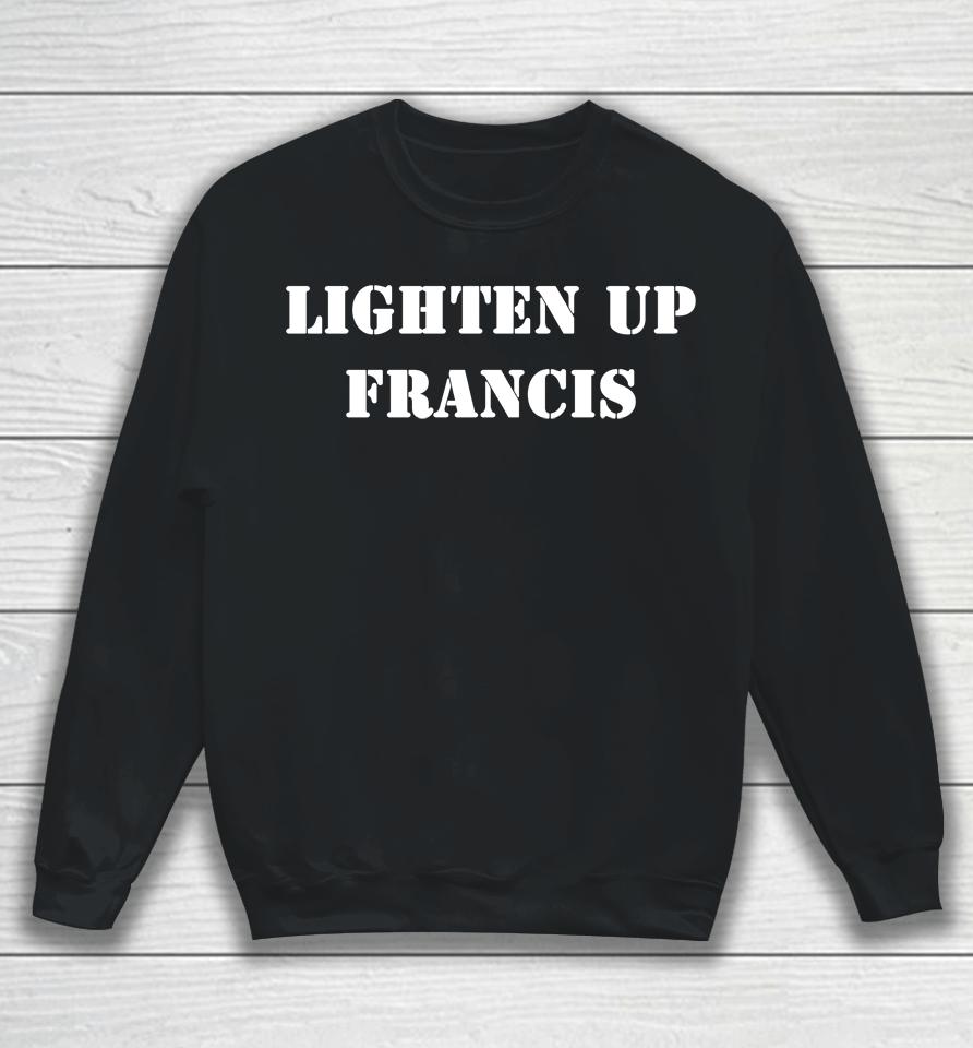 Lighten Up Francis Sweatshirt
