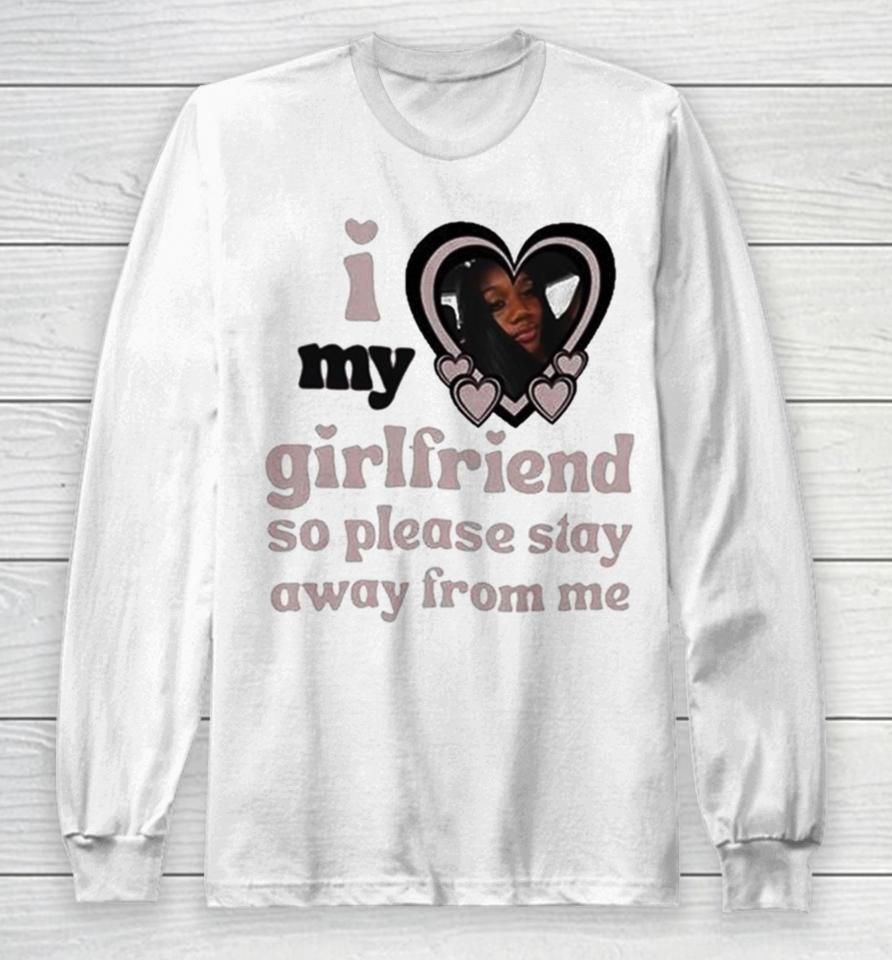 Lil M I Love My Girlfriend So Please Stay Away From Me Long Sleeve T-Shirt