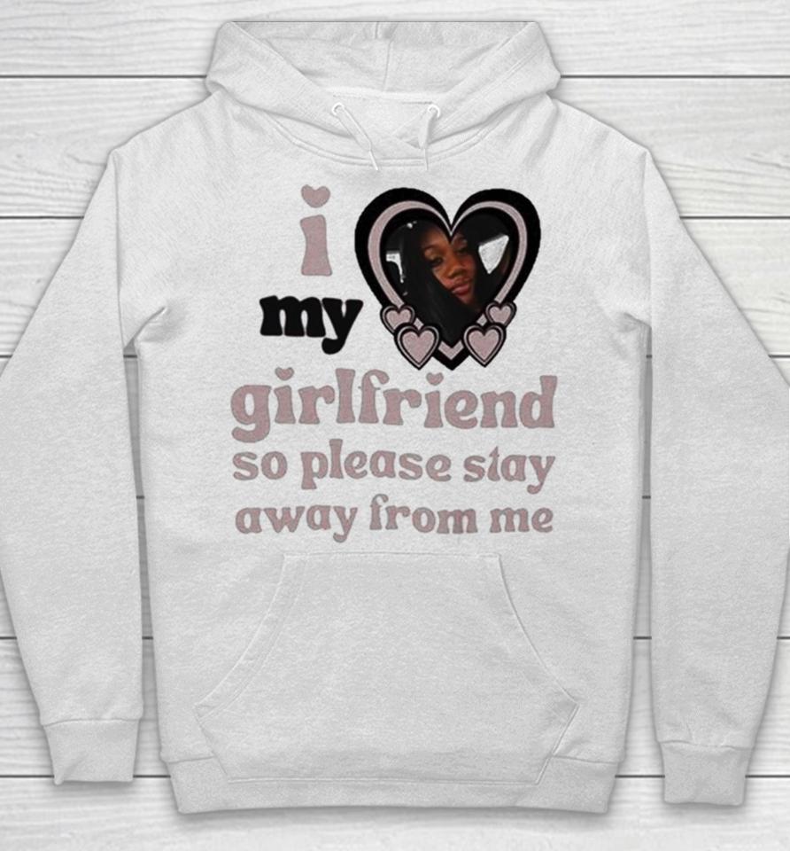 Lil M I Love My Girlfriend So Please Stay Away From Me Hoodie