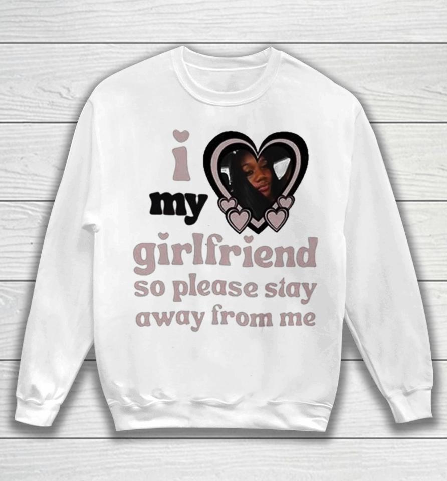 Lil M I Love My Girlfriend So Please Stay Away From Me Sweatshirt