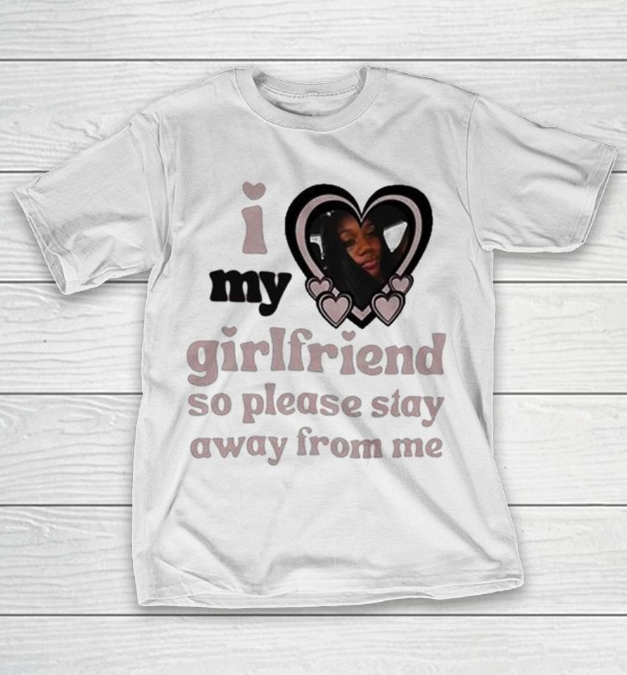 Lil M I Love My Girlfriend So Please Stay Away From Me T-Shirt