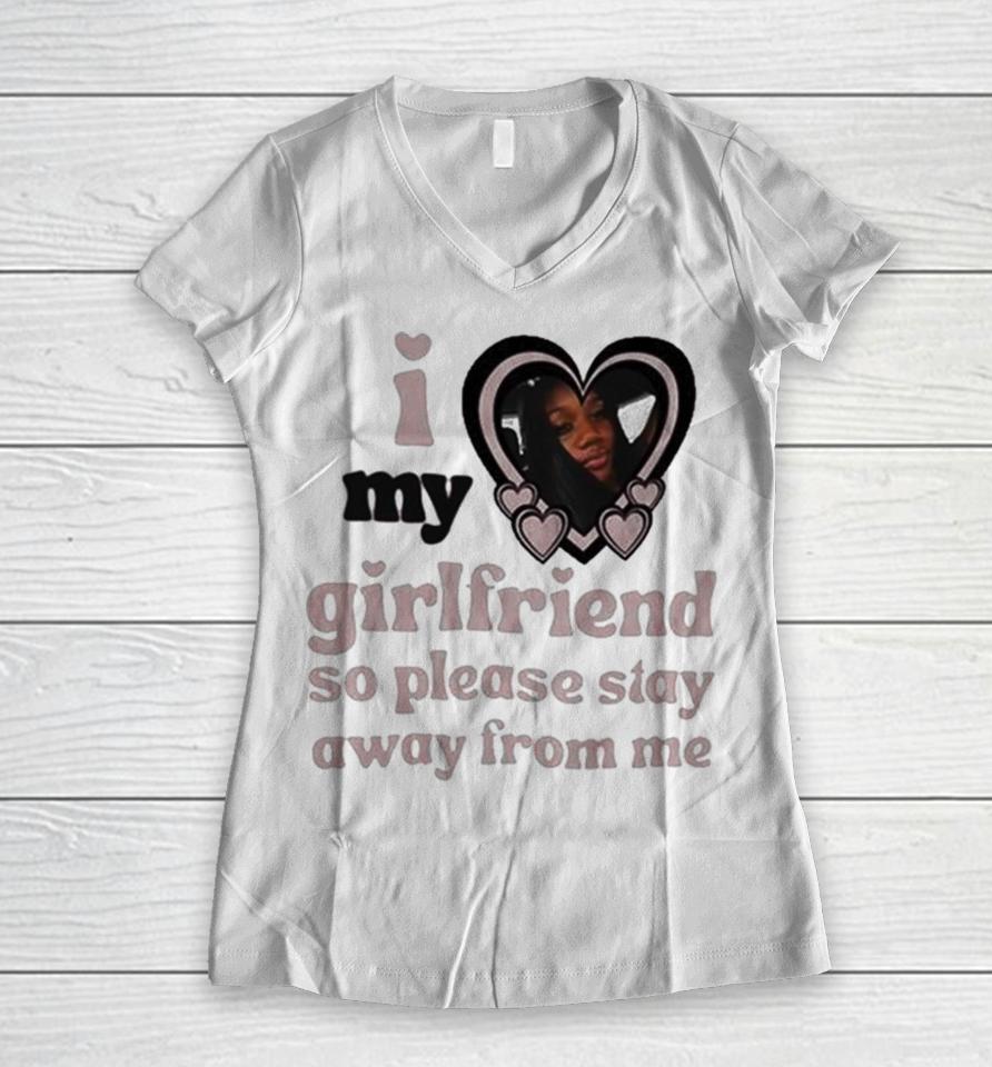 Lil M I Love My Girlfriend So Please Stay Away From Me Women V-Neck T-Shirt