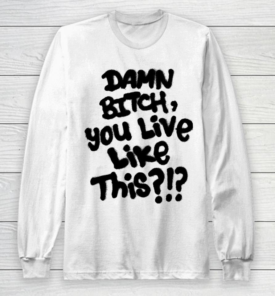 Lil Nas X Damn Bitch You Live Like This Long Sleeve T-Shirt