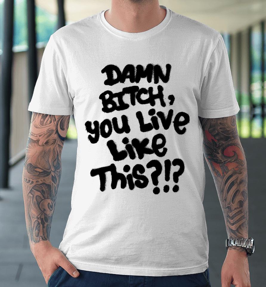 Lil Nas X Damn Bitch You Live Like This Premium T-Shirt