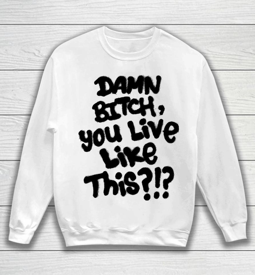 Lil Nas X Damn Bitch You Live Like This Sweatshirt