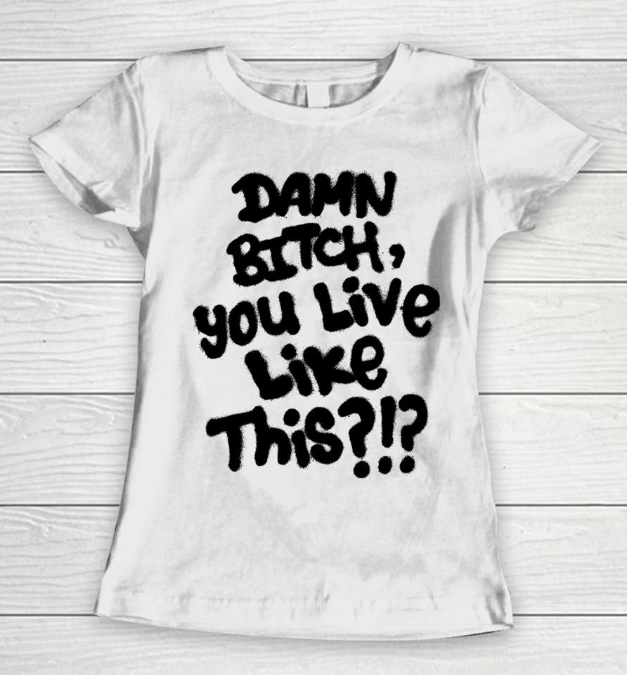 Lil Nas X Damn Bitch You Live Like This Women T-Shirt