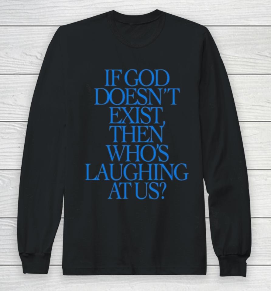 Lilnasx If God Doesn’t Exist Then Who’s Laughing At Us Long Sleeve T-Shirt