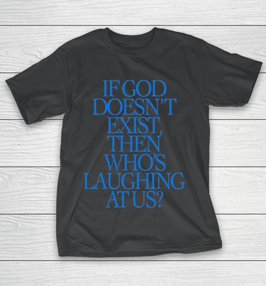 Lilnasx If God Doesn’t Exist Then Who’s Laughing At Us T-Shirt