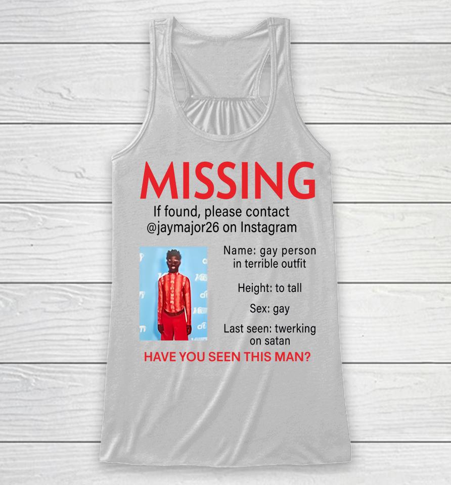 Lilnasxmajor Missing If Found Please Contact Jaymajor26 On Instagram Have You Seen This Man Racerback Tank