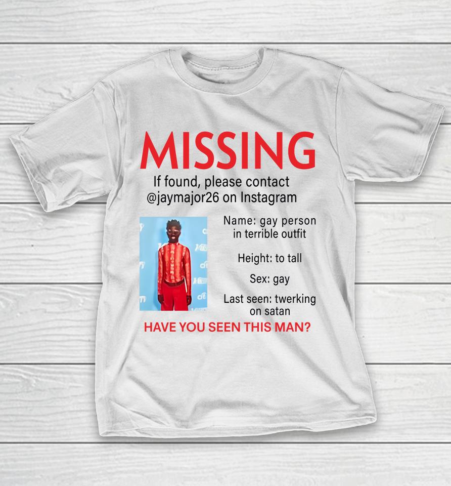 Lilnasxmajor Missing If Found Please Contact Jaymajor26 On Instagram Have You Seen This Man T-Shirt